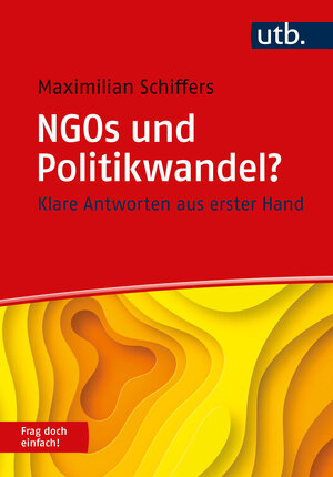 Buchcover NGOs und Politikwandel? Frag doch einfach! | Maximilian Schiffers | EAN 9783825260996 | ISBN 3-8252-6099-2 | ISBN 978-3-8252-6099-6