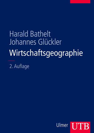 Buchcover Wirtschaftsgeographie | Harald Bathelt | EAN 9783825282172 | ISBN 3-8252-8217-1 | ISBN 978-3-8252-8217-2