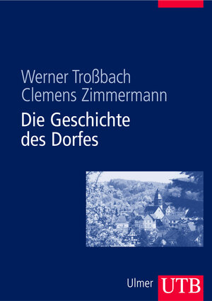 Buchcover Die Geschichte des Dorfes | Werner Troßbach | EAN 9783825283247 | ISBN 3-8252-8324-0 | ISBN 978-3-8252-8324-7