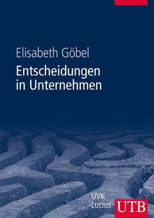 Buchcover Entscheidungen in Unternehmen | Elisabeth Göbel | EAN 9783825285630 | ISBN 3-8252-8563-4 | ISBN 978-3-8252-8563-0