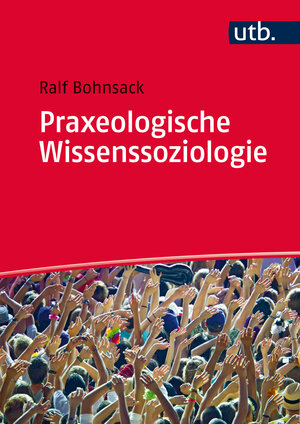 Buchcover Praxeologische Wissenssoziologie | Ralf Bohnsack | EAN 9783825287085 | ISBN 3-8252-8708-4 | ISBN 978-3-8252-8708-5