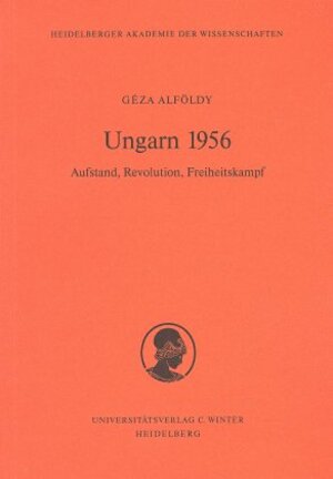 Ungarn 1956: Aufstand, Revolution, Freiheitskampf