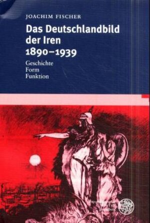 Das Deutschlandbild der Iren 1890-1939: Geschichte - Form - Funktion