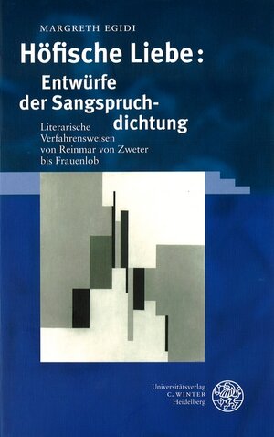 Höfische Liebe: Entwürfe der Sangspruchdichtung: Literarische Verfahrensweisen von Reinmar von Zweter bis Frauenlob