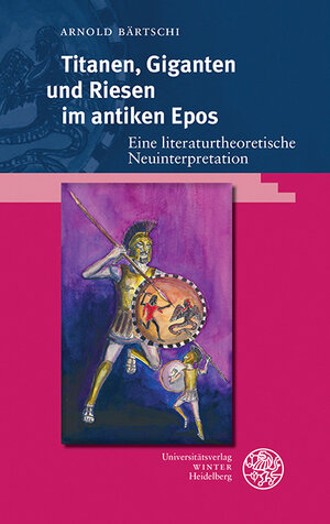 Buchcover Titanen, Giganten und Riesen im antiken Epos | Arnold Bärtschi | EAN 9783825346317 | ISBN 3-8253-4631-5 | ISBN 978-3-8253-4631-7