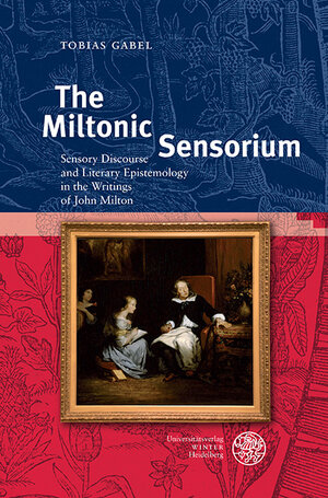 Buchcover The Miltonic Sensorium | Tobias Gabel | EAN 9783825348427 | ISBN 3-8253-4842-3 | ISBN 978-3-8253-4842-7
