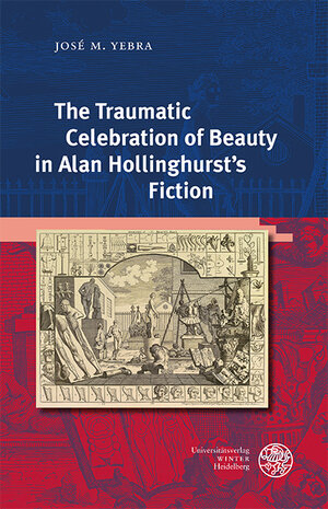 Buchcover The Traumatic Celebration of Beauty in Alan Hollinghurst’s Fiction | José M. Yebra | EAN 9783825349660 | ISBN 3-8253-4966-7 | ISBN 978-3-8253-4966-0