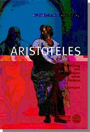 Aristoteles: Darstellung und Interpretation seines Denkens