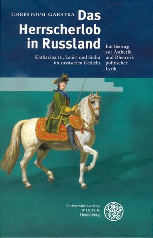 Das Herrscherlob in Rußland: Katharina II., Lenin und Stalin im russischen Gedicht