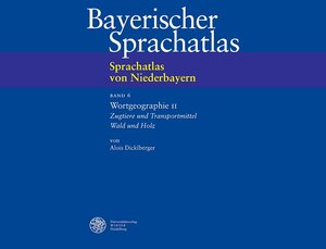 Bayerischer Sprachatlas. Regionalteil 5. Sprachatlas von Niederbayern 6. Wortgeographie II. Zugtiere und Transportmittel, Wald und Holz: BD 6