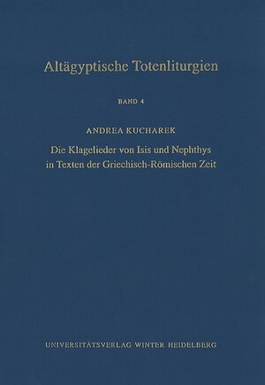 Buchcover Altägyptische Totenliturgien / Die Klagelieder von Isis und Nephthys in Texten der Griechisch-Römischen Zeit | Andrea Kucharek | EAN 9783825357160 | ISBN 3-8253-5716-3 | ISBN 978-3-8253-5716-0