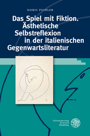 Buchcover Das Spiel mit Fiktion. Ästhetische Selbstreflexion in der italienischen Gegenwartsliteratur | Doris Pichler | EAN 9783825358068 | ISBN 3-8253-5806-2 | ISBN 978-3-8253-5806-8