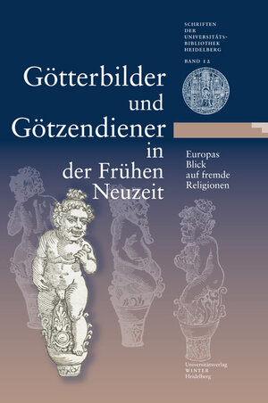 Buchcover Götterbilder und Götzendiener in der Frühen Neuzeit. Europas Blick auf fremde Religionen  | EAN 9783825359669 | ISBN 3-8253-5966-2 | ISBN 978-3-8253-5966-9