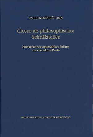 Buchcover Cicero als philosophischer Schriftsteller | Caecilia-Désirée Hein | EAN 9783825369705 | ISBN 3-8253-6970-6 | ISBN 978-3-8253-6970-5