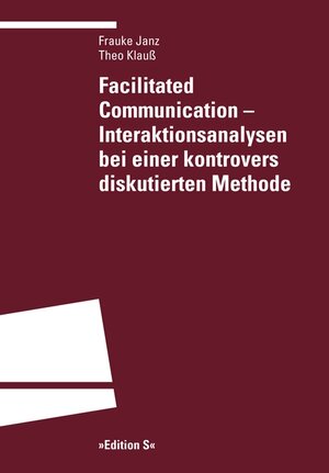 Buchcover Facilitated Communication – Interaktionsanalysen bei einer kontrovers diskutierten Methode | Frauke Janz | EAN 9783825383411 | ISBN 3-8253-8341-5 | ISBN 978-3-8253-8341-1