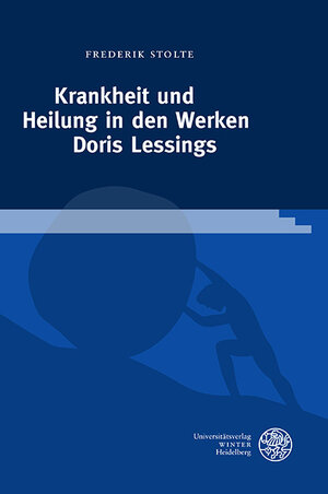 Buchcover Krankheit und Heilung in den Werken Doris Lessings | Frederik Stolte | EAN 9783825395322 | ISBN 3-8253-9532-4 | ISBN 978-3-8253-9532-2