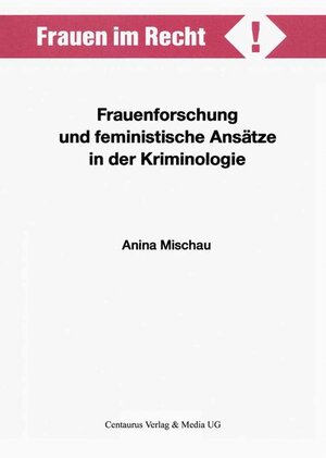 Buchcover Frauenforschung und feministische Ansätze in der Kriminologie | Anina Mischau | EAN 9783825501501 | ISBN 3-8255-0150-7 | ISBN 978-3-8255-0150-1