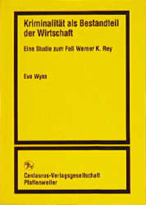 Buchcover Kriminalität als Bestandteil der Wirtschaft | Eva Wyss | EAN 9783825502515 | ISBN 3-8255-0251-1 | ISBN 978-3-8255-0251-5