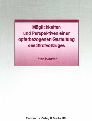 Buchcover Möglichkeiten und Perspektiven einer opferbezogenen Gestaltung des Strafvollzuges | Jutta Walther | EAN 9783825503031 | ISBN 3-8255-0303-8 | ISBN 978-3-8255-0303-1