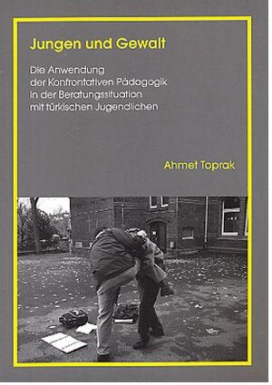 Jungen und Gewalt: Die Anwendung der Konfrontativen Pädagogik in der Beratungssituation mit türkischen Jugendlichen