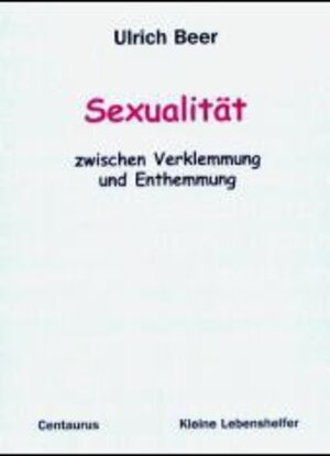 Buchcover Sexualität - zwischen Verklemmung und Enthemmung | Ulrich Beer | EAN 9783825505806 | ISBN 3-8255-0580-4 | ISBN 978-3-8255-0580-6