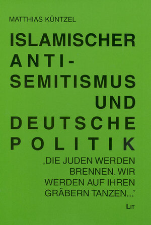 Buchcover Islamischer Antisemitismus und deutsche Politik | Matthias Küntzel | EAN 9783825808051 | ISBN 3-8258-0805-X | ISBN 978-3-8258-0805-1