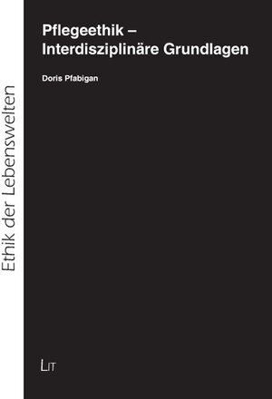 Buchcover Pflegeethik - Interdisziplinäre Grundlagen | Doris Pfabigan | EAN 9783825817374 | ISBN 3-8258-1737-7 | ISBN 978-3-8258-1737-4