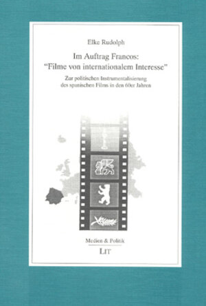 Im Auftrag Francos: Filme von internationalem Interesse: Zur politischen Instrumentalisierung des spanischen Films in den 60er Jahren