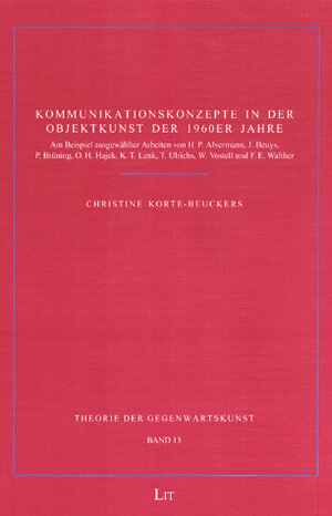 Kommunikationskonzepte in der Objektkunst der 1960er Jahre: Am Beispiel ausgewählter Arbeiten von Hans Peter Alvermann, Joseph Beuys, Peter Brüning, ... Wolf Vostell und Franz Erhard Walther