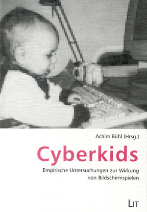 Cyberkids. Empirische Untersuchungen zur Wirkung von Bildschirmspielen