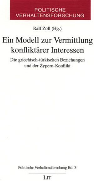 Ein Modell zur Vermittlung konfliktärer Interessen. Die griechisch-türkischen Beziehungen und der Zypern-Konflikt