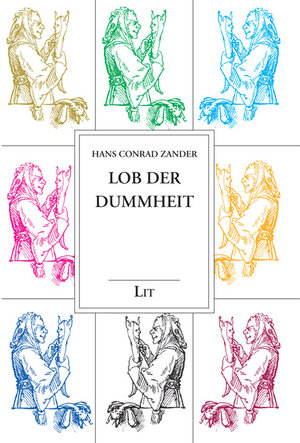 Buchcover Gesammelte Werke / Lob der Dummheit | Hans Conrad Zander | EAN 9783825855932 | ISBN 3-8258-5593-7 | ISBN 978-3-8258-5593-2