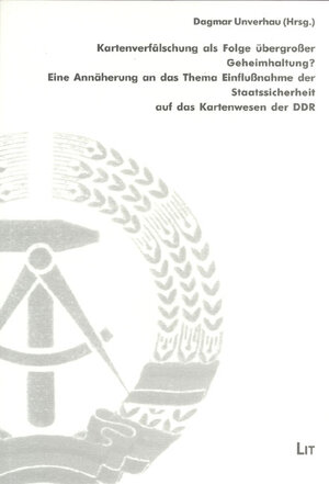 Kartenverfälschung als Folge übergroßer Geheimhaltung? Eine Annäherung an das Thema Einflußnahme der Staatssicherheit auf das Kartenwesen in der DDR: ... der BStU vom 08. - 09.03.2001 in Berlin