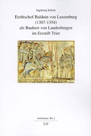 Buchcover Erzbischof Balduin von Luxemburg (1307-1354) als Bauherr von Landesburgen im Erzstift Trier | Ingeborg Scholz | EAN 9783825873509 | ISBN 3-8258-7350-1 | ISBN 978-3-8258-7350-9