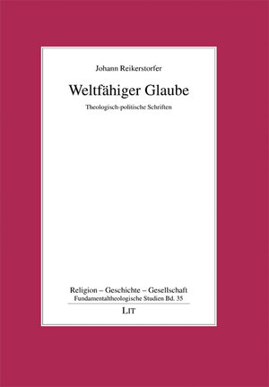 Buchcover Weltfähiger Glaube | Johann Reikerstorfer | EAN 9783825874803 | ISBN 3-8258-7480-X | ISBN 978-3-8258-7480-3