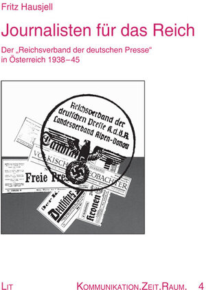 Journalisten für das Reich: Der „Reichsverband der deutschen Presse“ in Österreich 1938-45