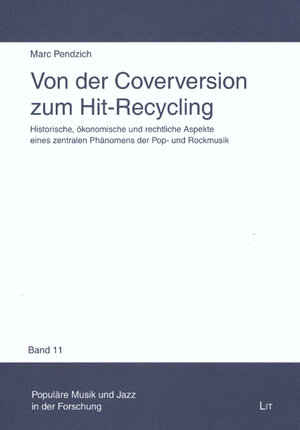 Von der Coverversion zum Hit-Recycling. Historische, ökonomische und rechtliche Aspekte eines zentralen Phänomens der Pop- und Rockmusik