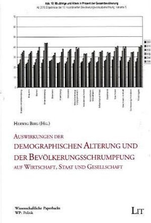 Auswirkungen der demographischen Alterung und der Bevölkerungsschrumpfung auf Wirtschaft, Staat und Gesellschaft: Plenarvorträge der Jahrestagung der ... an der Universität Bielefeld, 4. März 2004