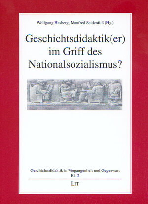 Geschichtsdidaktik(er) im Griff des Nationalsozialismus?