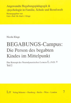 Begabungs-Campus: Die Person des begabten Kindes im Mittelpunkt. Das Konzept des Neurodynamischen Lernens: L.i.N.D