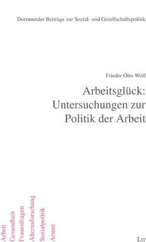 Buchcover Arbeitsglück: Untersuchungen zur Politik der Arbeit | Frieder O Wolf | EAN 9783825891312 | ISBN 3-8258-9131-3 | ISBN 978-3-8258-9131-2