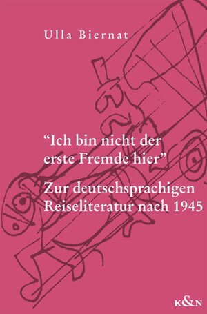 Ich bin nicht der erste Fremde hier: Zur deutschsprachigen Reiseliteratur nach 1945