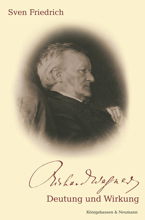 Buchcover Richard Wagner - Deutung und Wirkung | Sven Friedrich | EAN 9783826028519 | ISBN 3-8260-2851-1 | ISBN 978-3-8260-2851-9