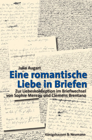 Eine romantische Liebe in Briefen: Zur Liebeskonzeption im Briefwechsel von Sophie Mereau und Clemens Brentano