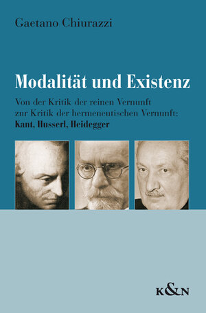 Modalität und Existenz: Von der Kritik der reinen Vernunft zur Kritik der hermeneutischen Vernunft - Kant, Husserl, Heidegger