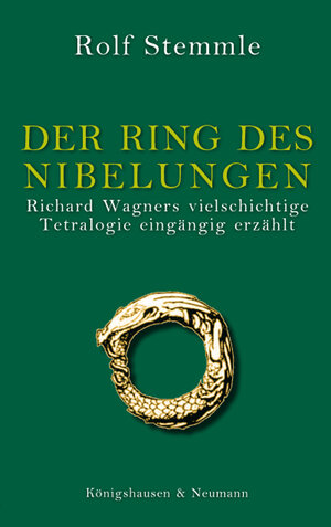 Der Ring des Nibelungen: Richard Wagners vielschichtige Tetralogie eingängig erzählt