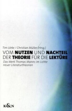 Vom Nutzen und Nachteil der Theorie für die Lektüre. Das Werk Thomas Manns im Lichte neuer Literaturtheorien