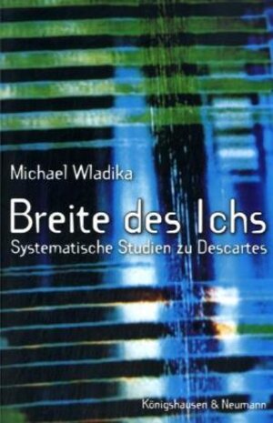 Breite des Ichs: Systematische Studien zu Descartes