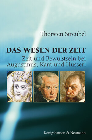 Das Wesen der Zeit: Zeit und Bewußtsein bei Augustinus, Kant und Husserl