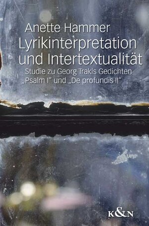 Lyrikinterpretation und Intertextualität: Studie zu Georg Trakls Gedichten „Psalm I“ und „De profundis II“